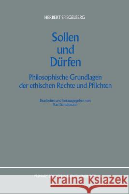 Sollen Und Dürfen: Philosophische Grundlagen Der Ethischen Rechte Und Pflichten Schumann, K. 9789401075732 Springer