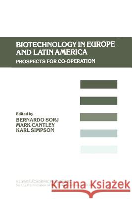 Biotechnology in Europe and Latin America: Prospects for Co-operation Bernardo Sorj, Mark Cantley, Karl Simpson 9789401075756