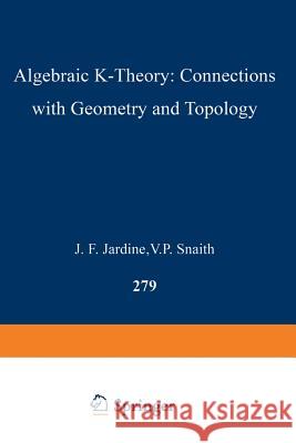 Algebraic K-Theory: Connections with Geometry and Topology John F. Jardine V. P. Snaith 9789401075800 Springer