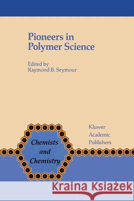 Pioneers in Polymer Science F. B. Seymour 9789401075848 Springer