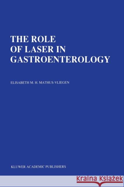 The Role of Laser in Gastroenterology: Analysis of Eight Years' Experience Mathus-Vliegen, E. M. H. 9789401076074