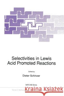 Selectivities in Lewis Acid Promoted Reactions Dieter Schinzer 9789401076111 Springer