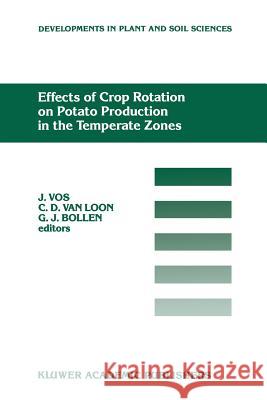 Effects of Crop Rotation on Potato Production in the Temperate Zones: Proceedings of the International Conference on Effects of Crop Rotation on Potat Vos, J. 9789401076166 Springer