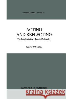 Acting and Reflecting: The Interdisciplinary Turn in Philosophy Sieg, Wilfried 9789401076173