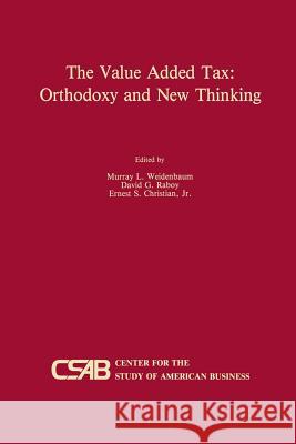 The Value-Added Tax: Orthodoxy and New Thinking Murray L. Weidenbaum David G. Raboy Ernest S. Christia 9789401076265