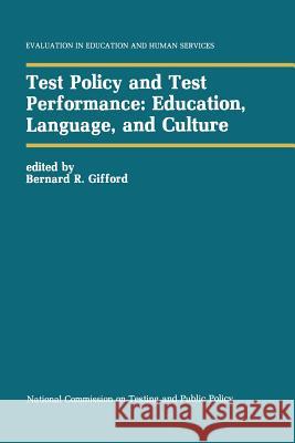 Test Policy and Test Performance: Education, Language, and Culture Bernard R. Gifford 9789401076289 Springer