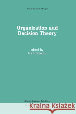 Organization and Decision Theory Ira Horowitz 9789401076357 Springer