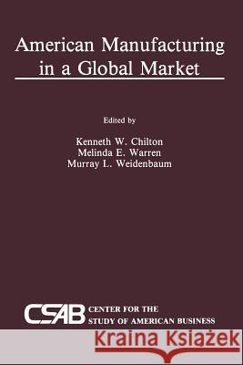 American Manufacturing in a Global Market Kenneth Chilton Melinda Warren Murray L. Weidenbaum 9789401076364