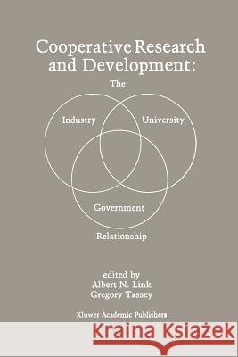 Cooperative Research and Development: The Industry--University--Government Relationship Link, Albert N. 9789401076395 Springer