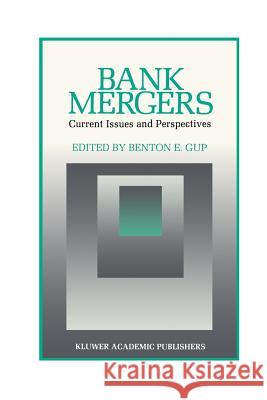 Bank Mergers: Current Issues and Perspectives Benton E. Gup 9789401076401 Springer