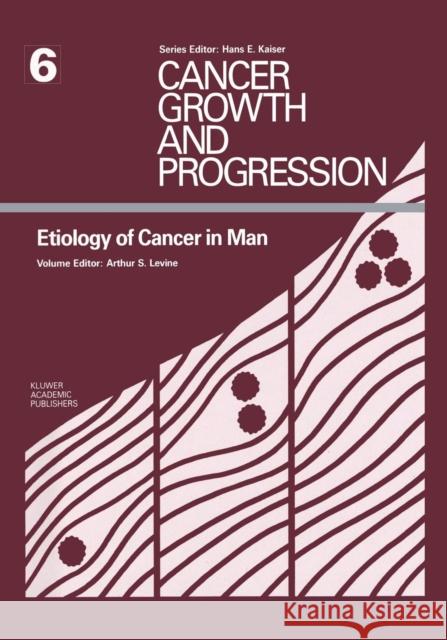 Etiology of Cancer in Man Arthur S. Levine 9789401076449 Springer