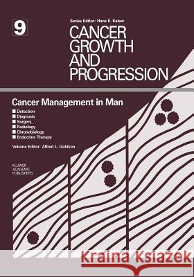 Cancer Management in Man: Detection, Diagnosis, Surgery, Radiology, Chronobiology, Endocrine Therapy Goldson, Alfred L. 9789401076463 Springer