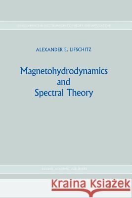 Magnetohydrodynamics and Spectral Theory Alexander E. Lifshits 9789401076579