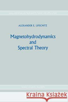 Magnetohydrodynamics and Spectral Theory Alexander E. Lifshits 9789401076579 Springer