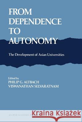 From Dependence to Autonomy: The Development of Asian Universities Altbach, P. G. 9789401076586