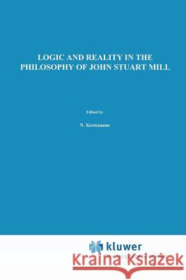 Logic and Reality in the Philosophy of John Stuart Mill G. Scarre 9789401076654 Springer