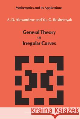 General Theory of Irregular Curves V. V. Alexandrov Yu G. Reshetnyak 9789401076715