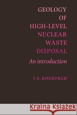 Geology of High-Level Nuclear Waste Disposal: An Introduction Roxburgh, I. S. 9789401076777
