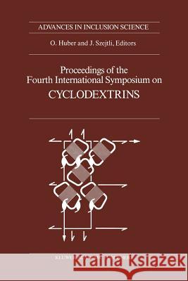 Proceedings of the Fourth International Symposium on Cyclodextrins: Munich, West Germany, April 20-22, 1988 Szejtli, J. 9789401076906 Springer