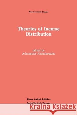 Theories of Income Distribution Athanasios Asimakopulos 9789401076999 Springer