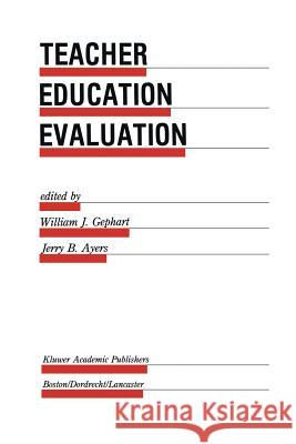 Teacher Education Evaluation William J. Gephart Jerry B. Ayers William J 9789401077064 Springer