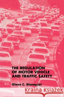 The Regulation of Motor Vehicle and Traffic Safety Glenn C. Blomquist 9789401077101