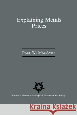 Explaining Metals Prices: Economic Analysis of Metals Markets in the 1980s and 1990s MacAvoy, Paul W. 9789401077125