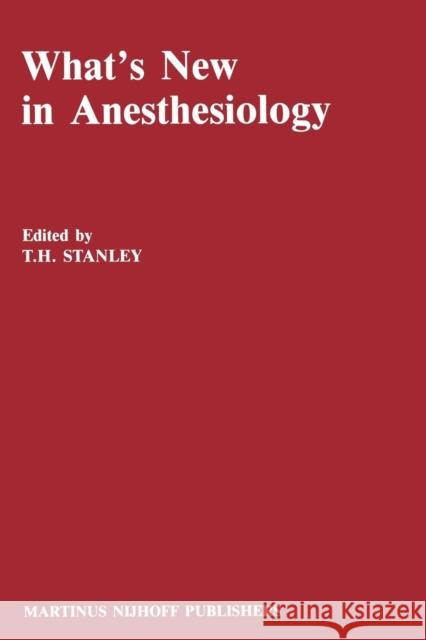 What's New in Anesthesiology T. H. Stanley 9789401077132 Springer