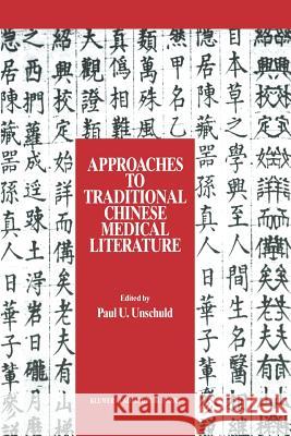 Approaches to Traditional Chinese Medical Literature: Proceedings of an International Symposium on Translation Methodologies and Terminologies Unschuld, Paul U. 9789401077170