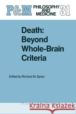 Death: Beyond Whole-Brain Criteria Richard M. Zaner 9789401077200