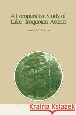 A Comparative Study of Lake-Iroquoian Accent K. E. Michelson 9789401077217 Springer