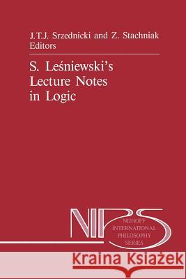 S. Leśniewski's Lecture Notes in Logic Srzednicki, Jan J. T. 9789401077309