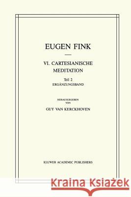 VI. Cartesianische Meditation: Teil 2 Ergänzungsband Fink, S. 9789401077316 Springer