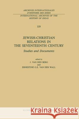 Jewish-Christian Relations in the Seventeenth Century: Studies and Documents Van Den Berg, Johannes 9789401077385 Springer