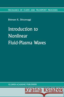 Introduction to Nonlinear Fluid-Plasma Waves B. K. Shivamoggi 9789401077460