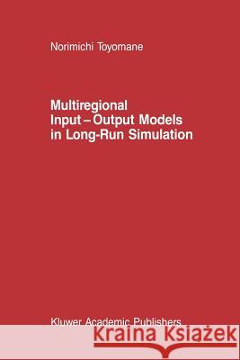 Multiregional Input -- Output Models in Long-Run Simulation Toyomane, N. 9789401077514 Springer