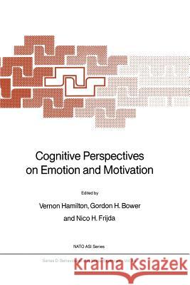 Cognitive Perspectives on Emotion and Motivation V. Hamilton Gordon H. Bower Nico H. Frijda 9789401077569 Springer