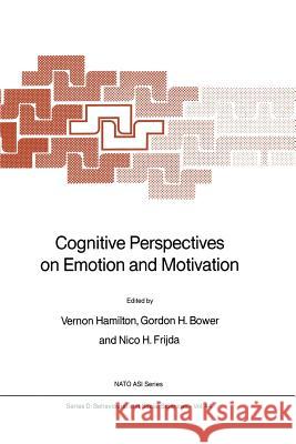 Cognitive Perspectives on Emotion and Motivation V. Hamilton Gordon H. Bower Nico H. Frijda 9789401077569