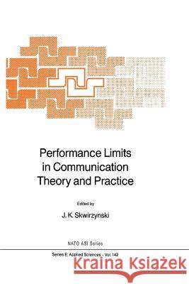 Performance Limits in Communication Theory and Practice J. K. Skwirzynski 9789401077576 Springer