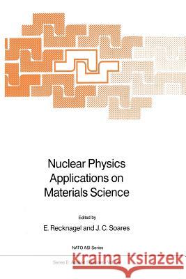 Nuclear Physics Applications on Materials Science Ekkehard Recknagel J.C. Soares  9789401077590 Springer