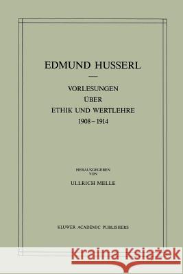 Vorlesungen Über Ethik Und Wertlehre 1908-1914 Husserl, Edmund 9789401077613 Springer