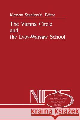 The Vienna Circle and the Lvov-Warsaw School A. Szaniawski 9789401077736 Springer