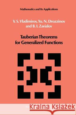 Tauberian Theorems for Generalized Functions V.S. Vladimirov, Yu.N. Drozzinov, O.I. Zavialov 9789401077743 Springer