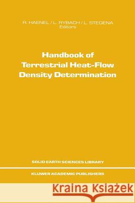 Handbook of Terrestrial Heat-Flow Density Determination: With Guidelines and Recommendations of the International Heat Flow Commission Haenel, R. 9789401077804 Springer