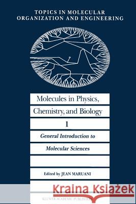 Molecules in Physics, Chemistry, and Biology: General Introduction to Molecular Sciences Maruani, J. 9789401077811 Springer