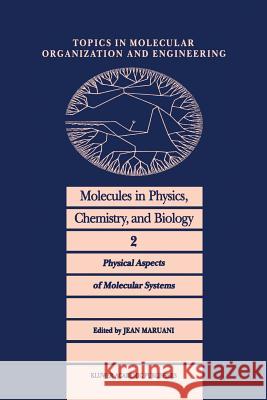 Molecules in Physics, Chemistry, and Biology: Physical Aspects of Molecular Systems Maruani, J. 9789401077828 Springer
