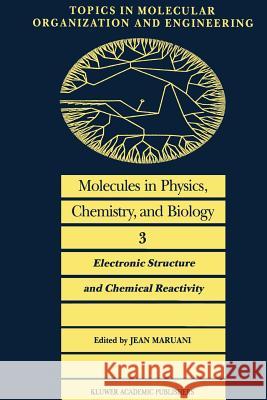 Molecules in Physics, Chemistry, and Biology: Electronic Structure and Chemical Reactivity Maruani, J. 9789401077835 Springer