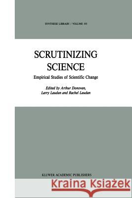 Scrutinizing Science: Empirical Studies of Scientific Change Donovan, A. 9789401077842 Springer