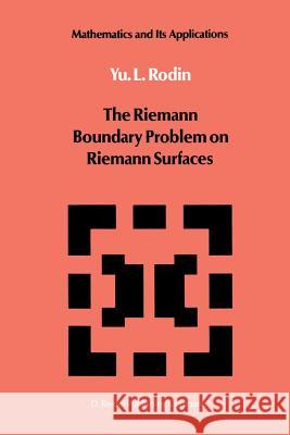 The Riemann Boundary Problem on Riemann Surfaces Y. Rodin 9789401077996