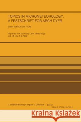 Topics in Micrometeorology. a Festschrift for Arch Dyer Hicks, B. B. 9789401078221 Springer